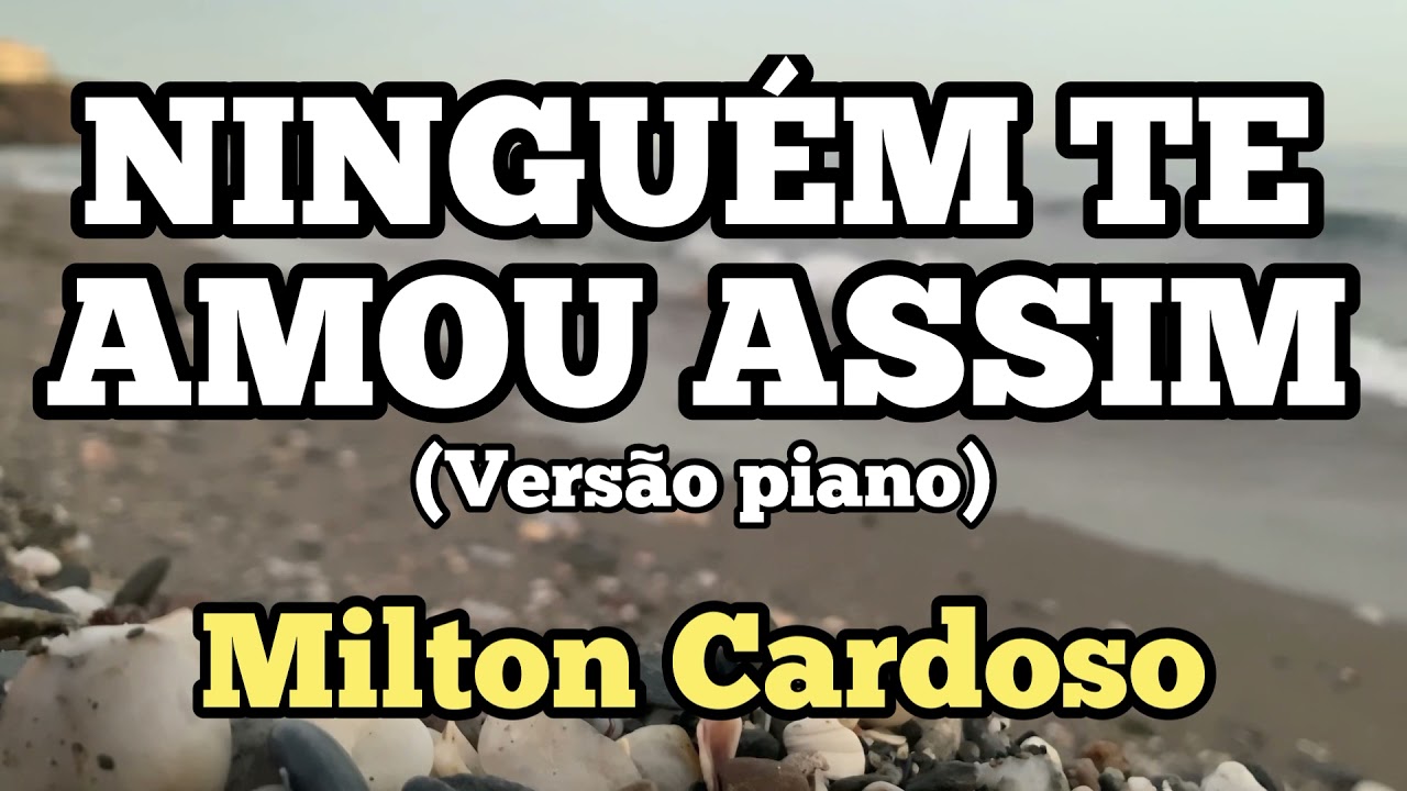 Ninguém te amou assim - Milton Cardoso | @cancoesdeamor (versão piano) Gerson Cardozo