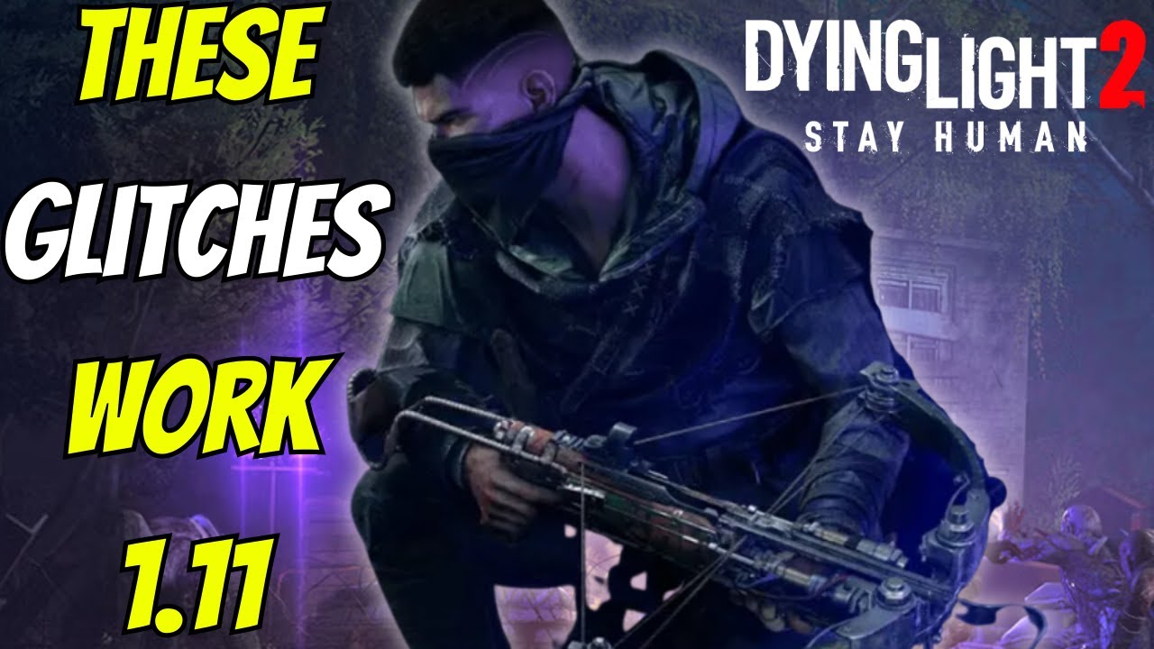 Main Working Glitches After Update 1.11 In Dying Light 2