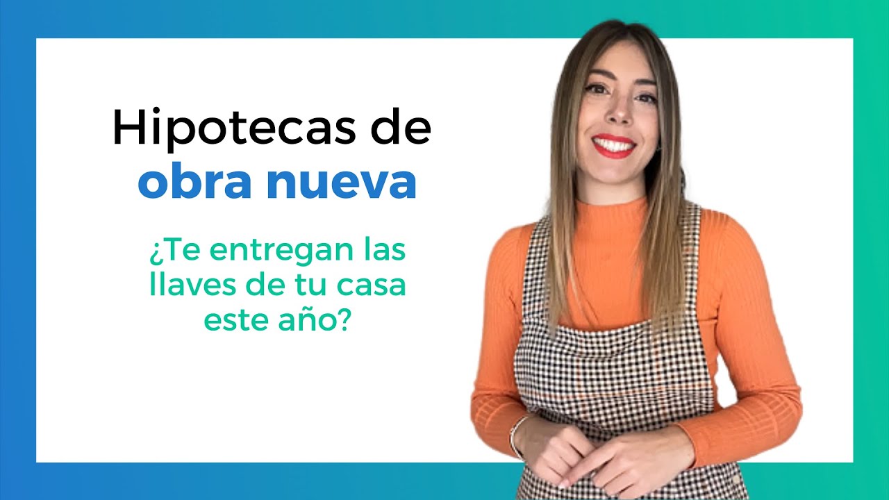 Hipoteca de OBRA NUEVA: ¿Te entregan las llaves este año? 🥳