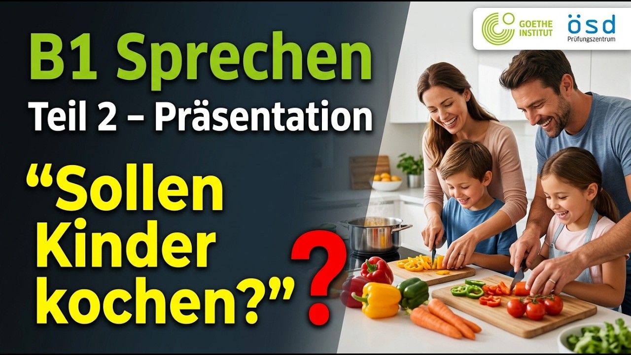 B1 Goethe Modelltest | Sprechen Teil 2 Präsentation  | Sollen Kinder kochen? | Goethe & ÖSD B1