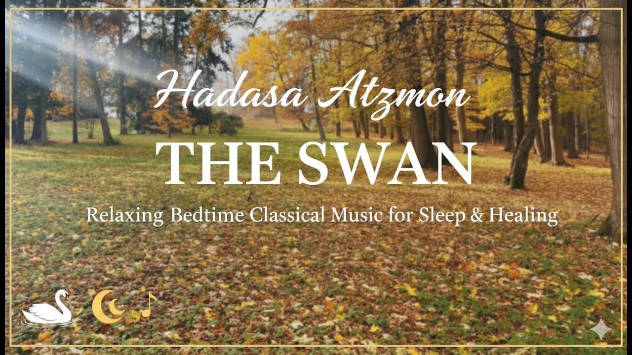 Hadasa Atzmon - The Swan: Relaxing Bedtime Classical Music for Sleep & Healing
