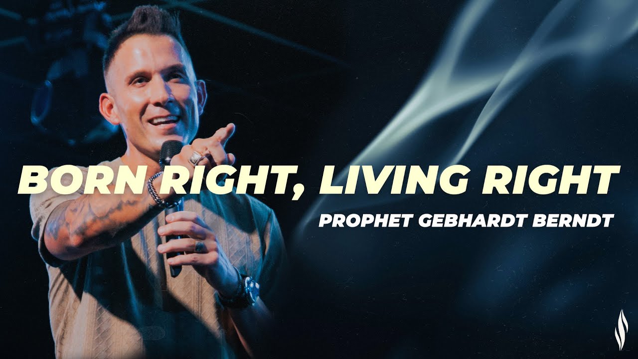 Born right, Living Right | Prophet Gebhardt Berndt