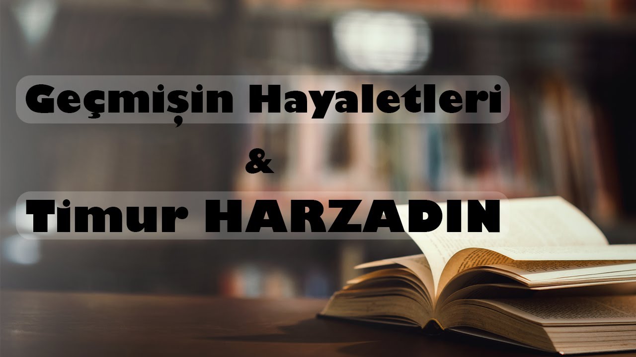 Timur Harzadın & Geçmişin Hayaletleri