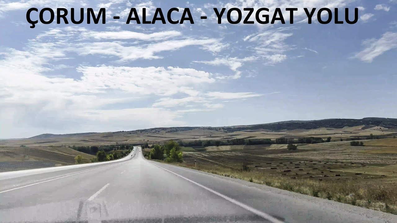 ÇORUM - ALACA - YOZGAT YOLU