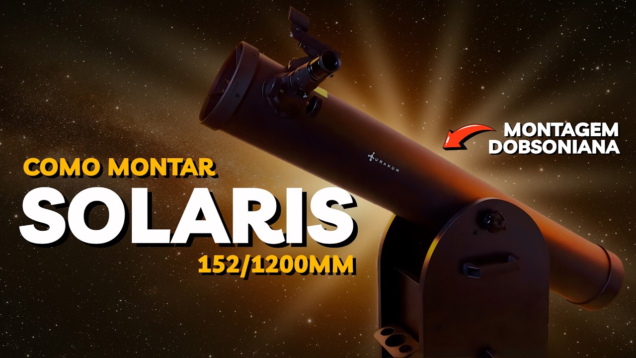 COMO MONTAR TELESCÓPIO REFLETOR DOBSONIANO 152MM DA URANUM | TUDO SOBRE TELESCÓPIO SOLARIS