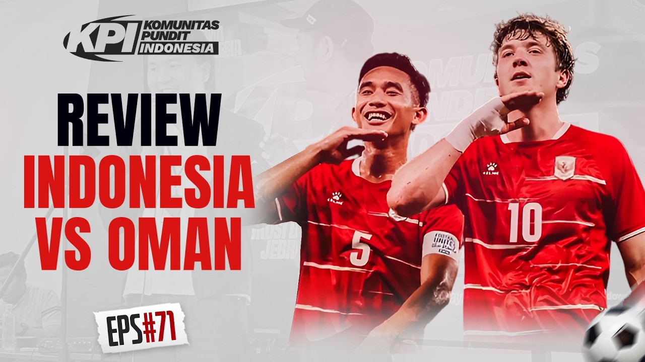 REVIEW INDONESIA VS OMAN - KPI EPS 71