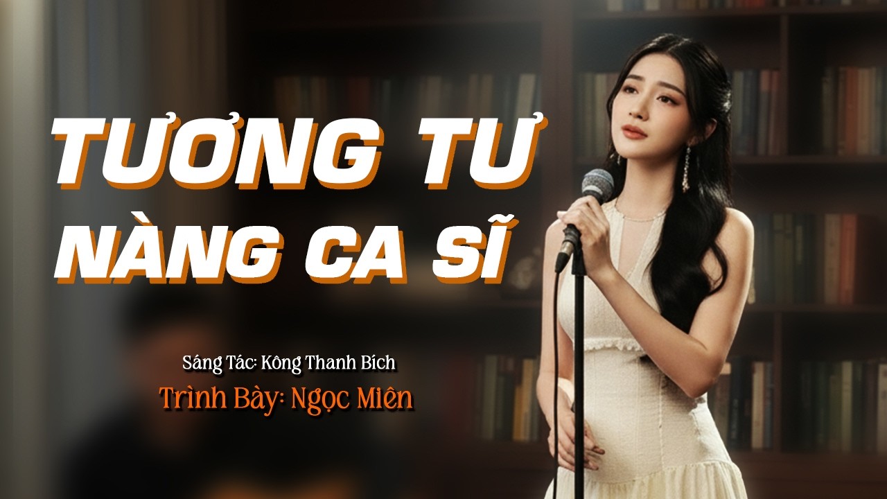 Tương Tư Nàng Ca Sĩ _ ST Kông Thanh Bích   | Ngọc Miên Xinh Đẹp Dịu Dàng Trong Ca Khúc Mới
