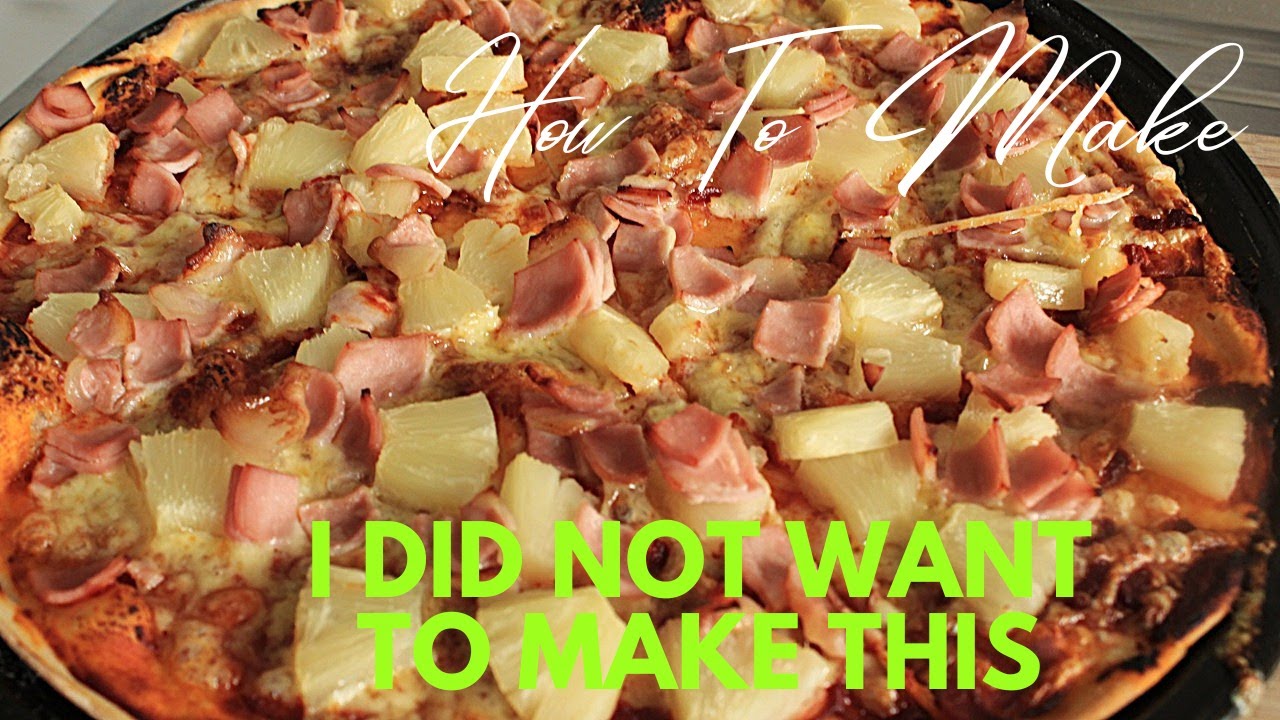 I Did Not Want To Make This | Hawaiian Pizza | Is It Really Pizza |