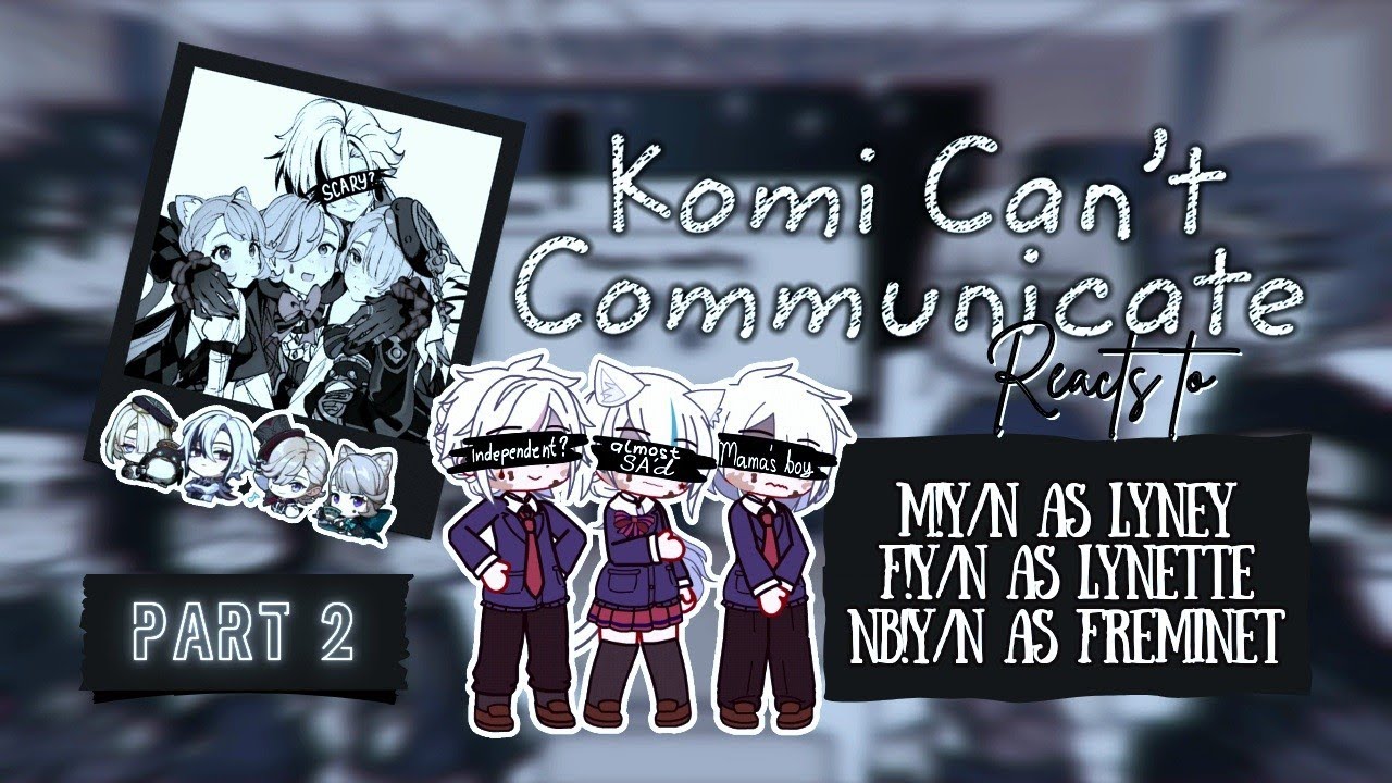 Komi can't Communicate reacts to y/n's as Fontaine Siblings 🐈‍⬛️ PART 2 // Angst