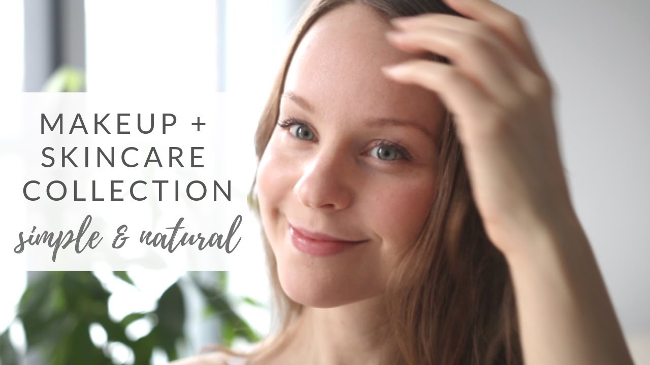 NATURAL MAKEUP & SKINCARE | my collection + routines (simple, minimal)