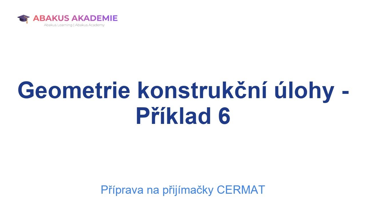 Příprava na přijímačky CERMAT: Geometrie konstrukční úlohy - Příklad 6
