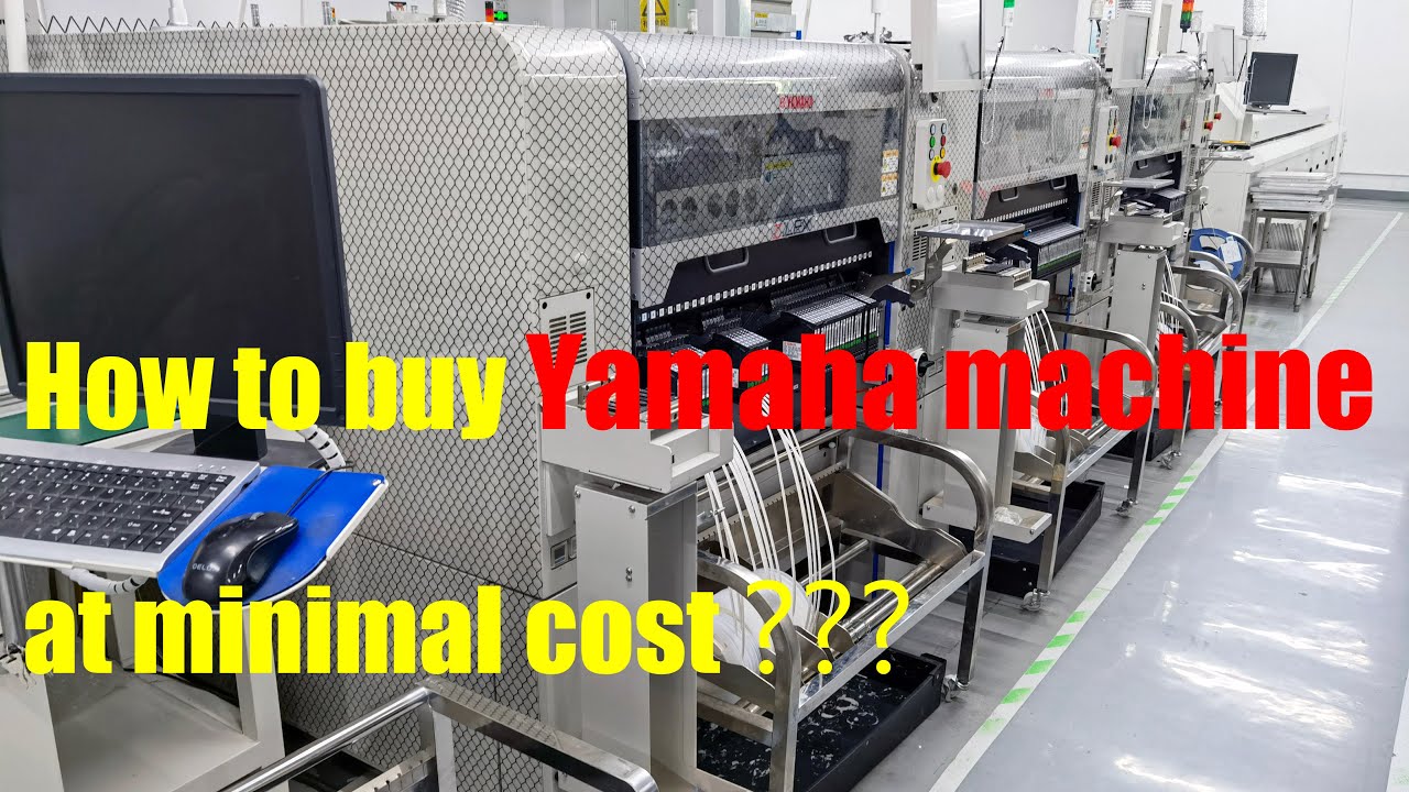 How to buy Yamaha pick and place machine for minimal cost - jhims