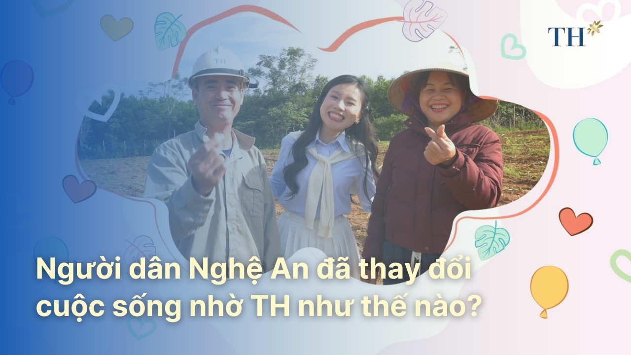 Người dân Nghệ An đã thay đổi cuộc sống nhờ TH như thế nào | TH Hạnh Phúc Đích Thực