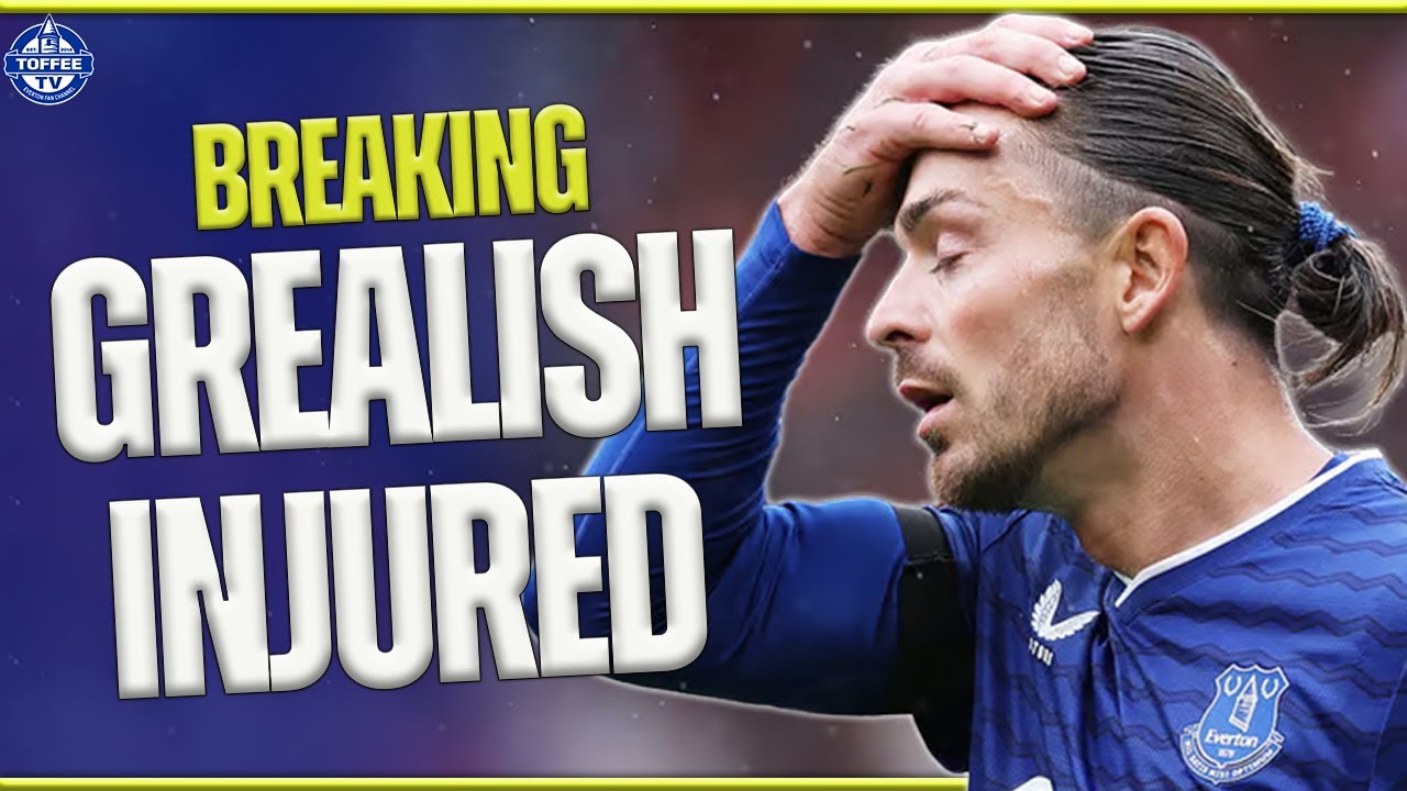 How Does Jack Grealish Being Injured Impact Everton?