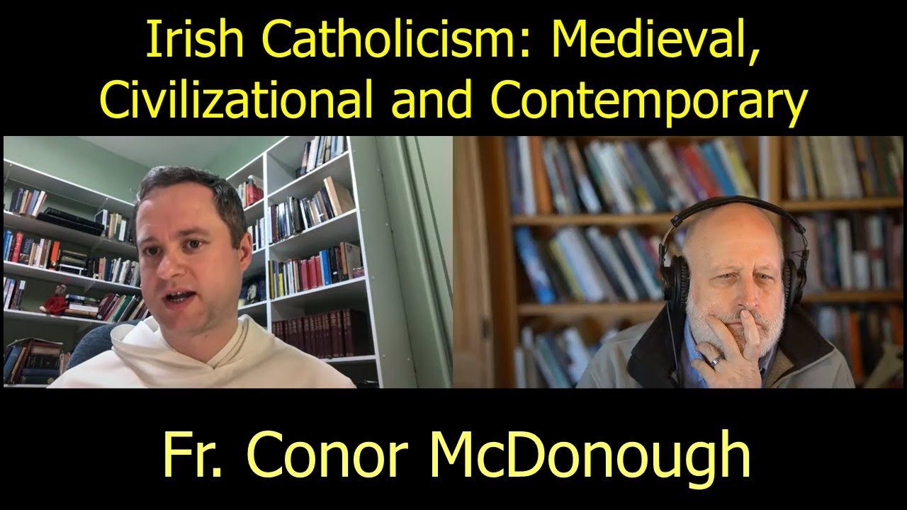 Irish Catholicism: Medieval, Civilizational and Contemporary with Fr. Conor McDonough