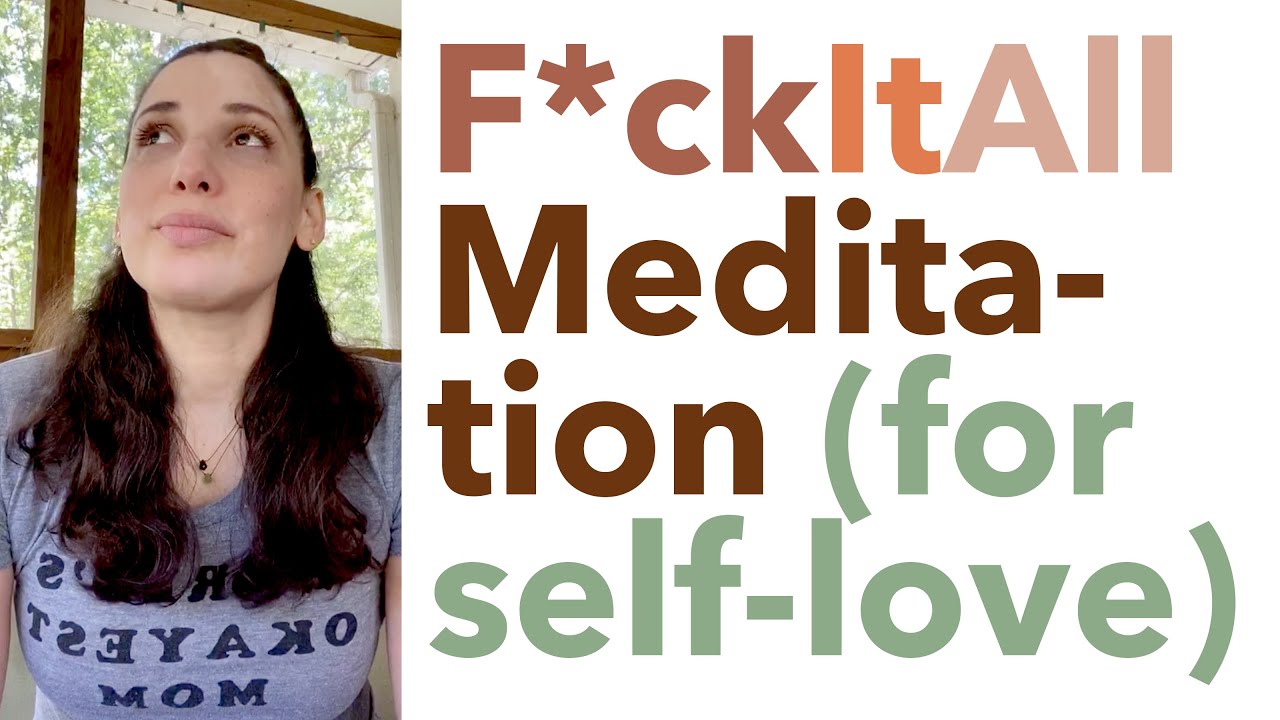 F*ck It All Meditation (for Self-Love) - How to Meditate for Beginners - BEXLIFE