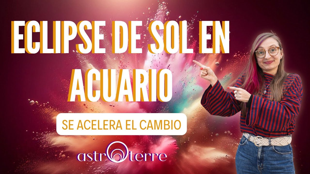 💥ECLIPSE DE SOL EN ACUARIO⚡️Se acelera el cambio💨