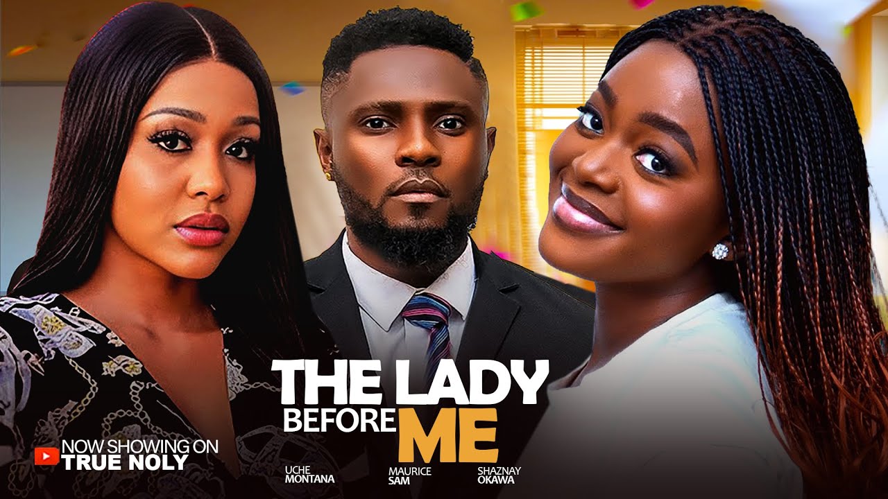 THE LADY BEFORE ME  - (New movie) - MAURICE SAM, UCHE MONTANA - 2025 | 2026 LATEST EXCLUSIVE MOVIES
