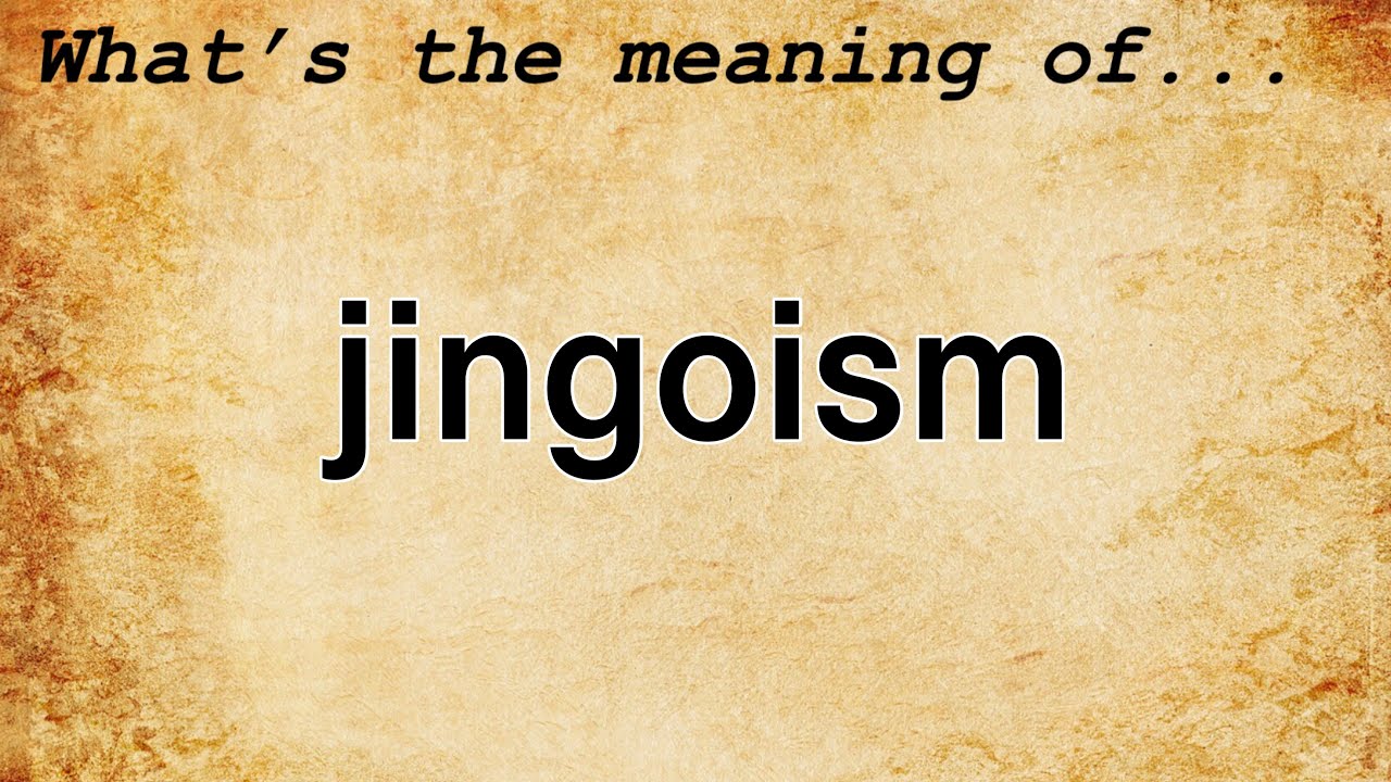 Jingoism Meaning | Definition of Jingoism
