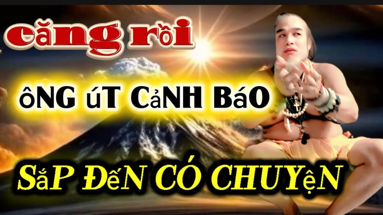   P68/Căng Thật hư Ông út cảnh báo điều gì sắp đến 