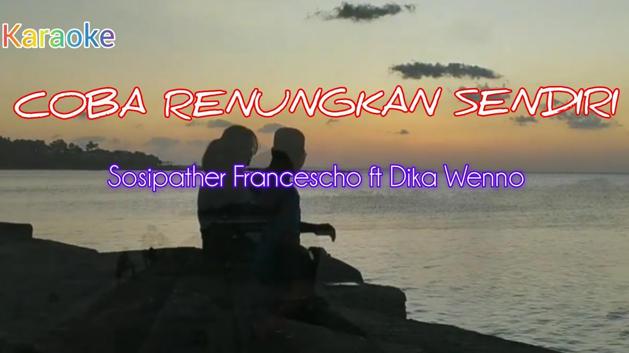 Karaoke || COBA RENUNGKAN SENDIRI || Sosipather Francescho ft Dika Wenno