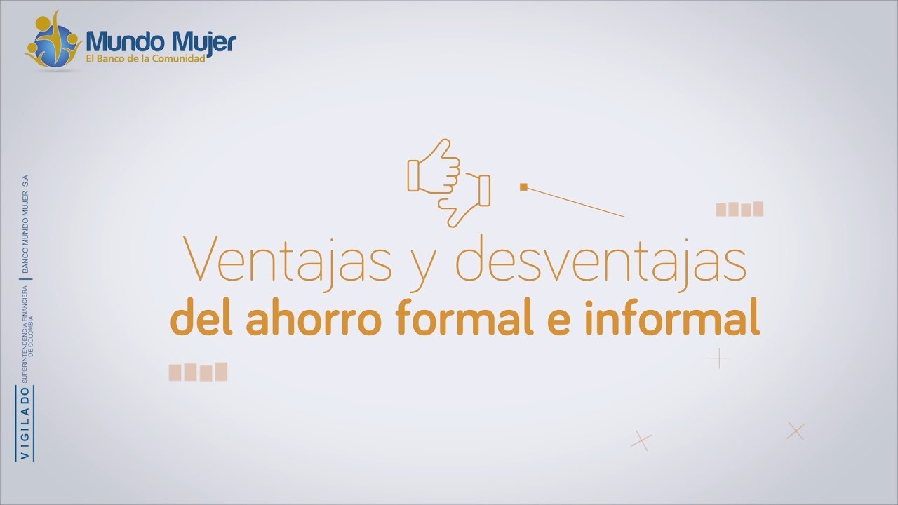 12. Ahorro y plan financiero - Ventajas y desventajas del ahorro formal e informal