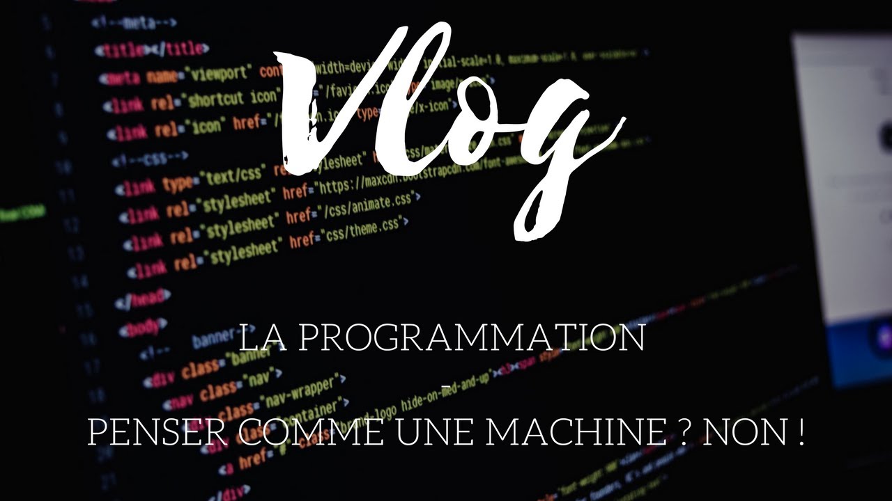 [VLOG] LA PROGRAMMATION - PENSER COMME UNE MACHINE ?!