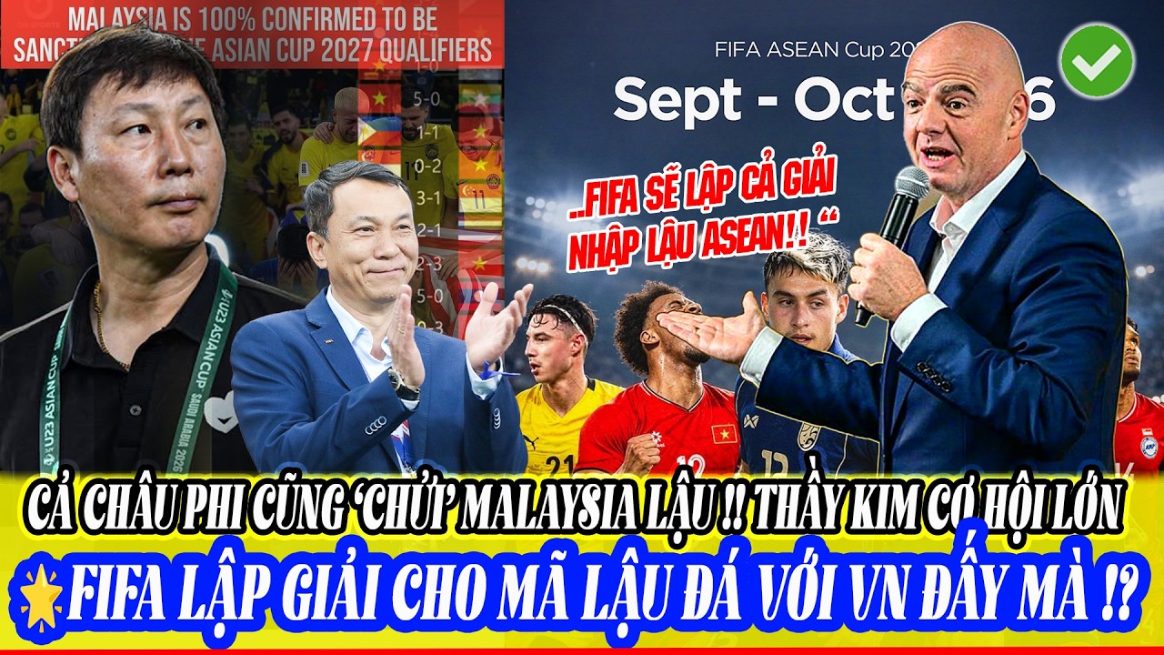 💥CHẤN ĐỘNG : FIFA LẬP GIẢI MỚI ,MALAYSIA NHẬP LẬU VẪN ĐƯỢC ĐÁ ! THẦY KIM TRƯỚC CƠ HỘI TUNG HOÀNH