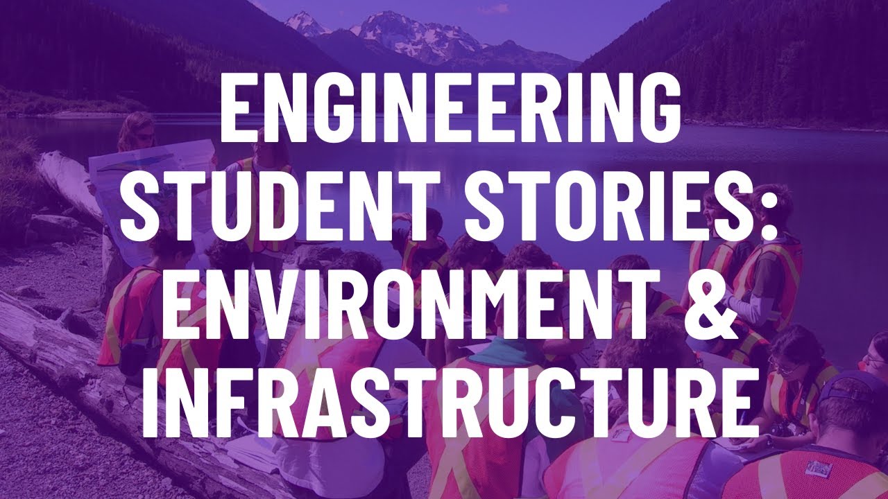 Engineering Student Stories Environment & Infrastructure