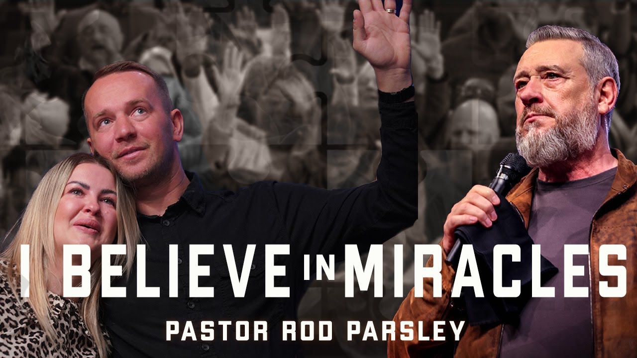 I Believe in Miracles - Pastor Rod Parsley - Sunday Service