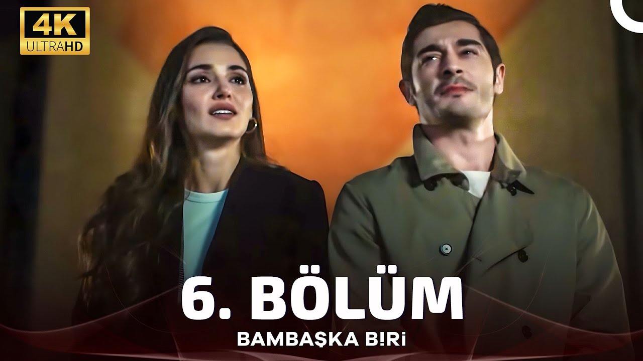Bambaşka Biri 6. Bölüm (4K)