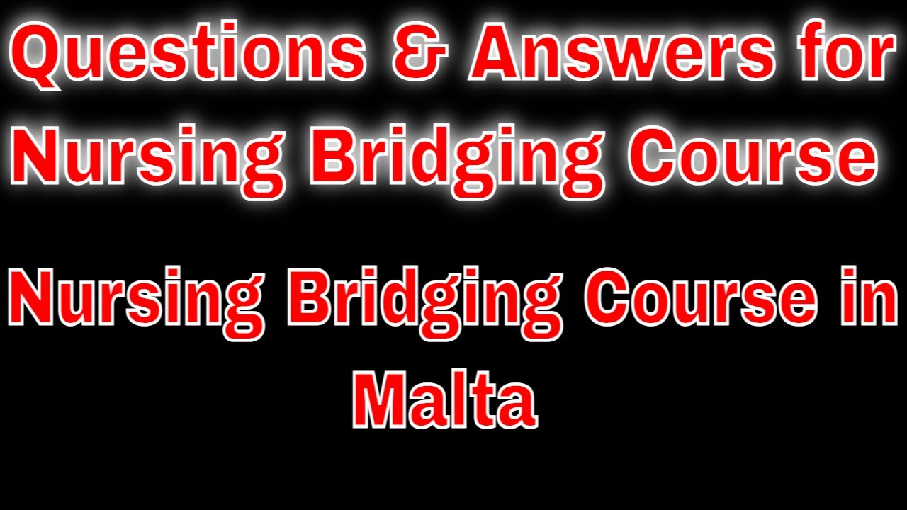 Questions & Answers for Nursing Bridging Course | Nursing Bridging Course in Malta | Nursing Job