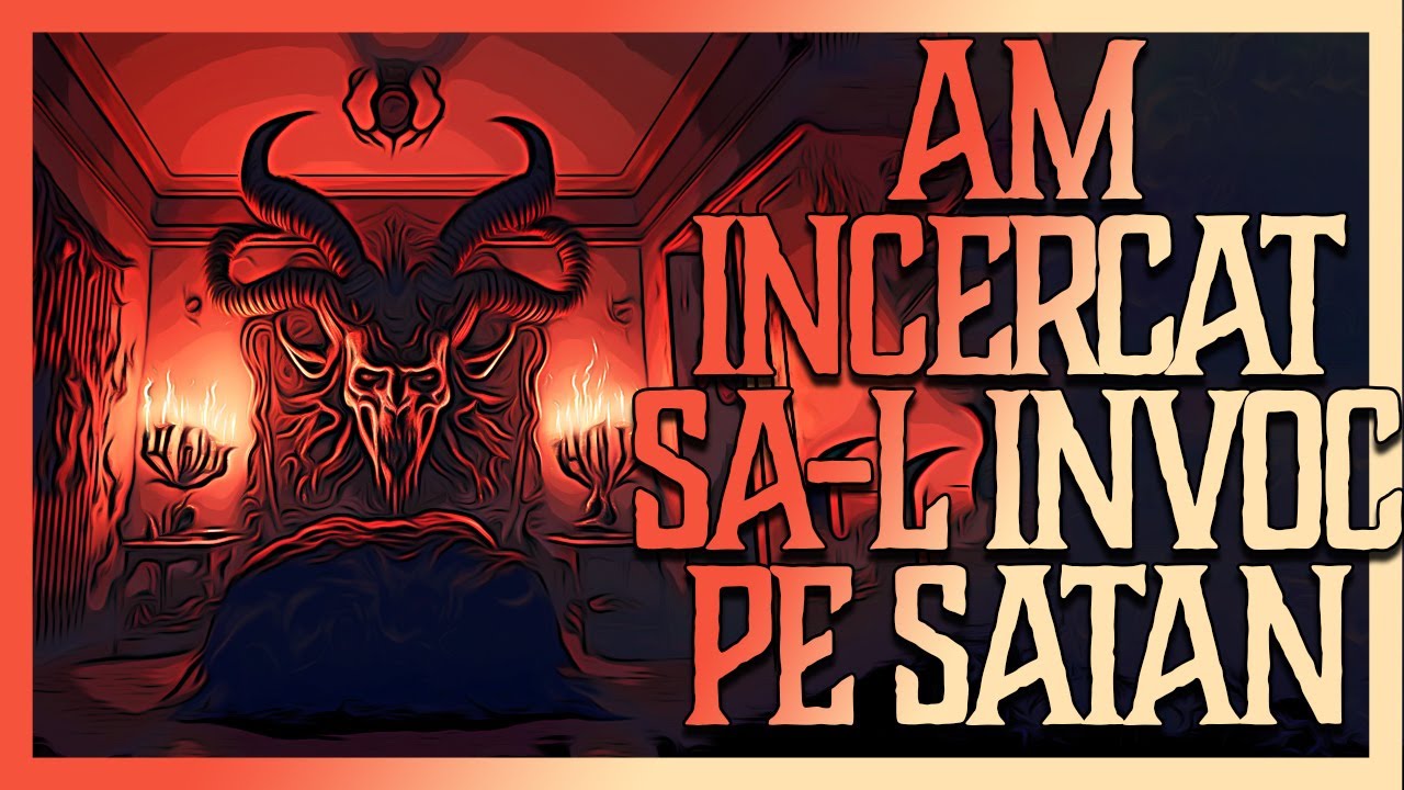 AM INCERCAT SA-L INVOC PE SATAN