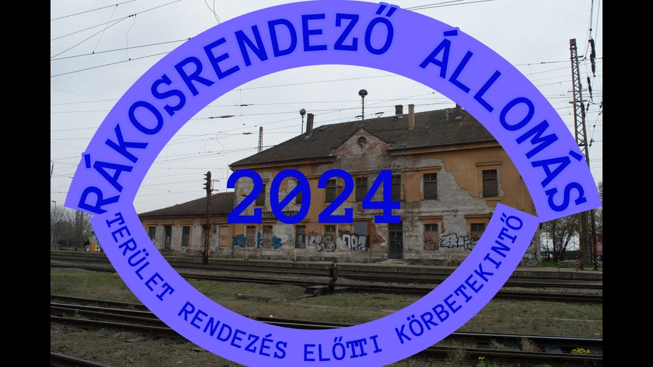 2024.03.16  Rákosrendező vasútállomás területrendezés előtt Körbetekintő videó