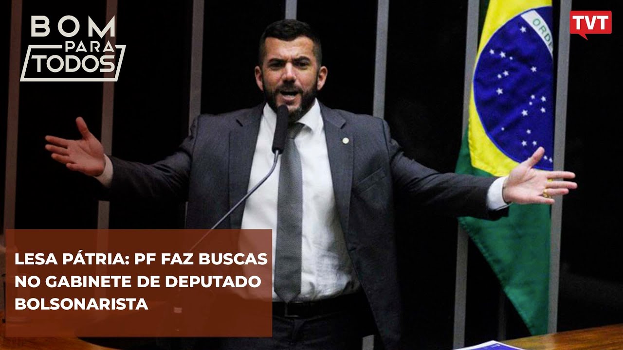 Lesa Pátria: Deputado Bolsonarista na mira da PF | Bom Para Todos - 18.01.2024