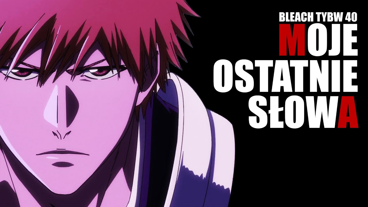 40 - MOJE OSTATNIE SŁOWA (BLEACH TYBW)