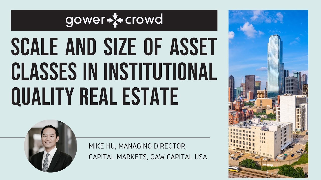 Scale and Size of Asset Classes in Institutional Quality Real Estate | Mike Hu - GAW Capital USA