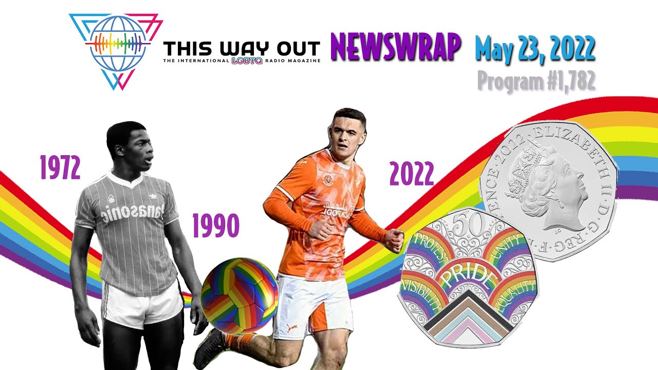 NewsWrap May 23, 2022 / This Way Out: The International LGBTQ Radio Magazine
