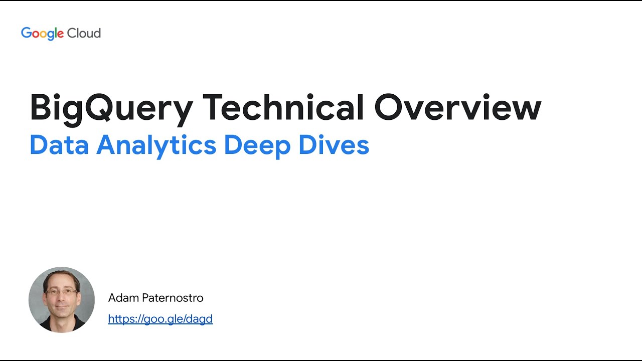 Data Analytics Deep Dives - BigQuery Technical Overview