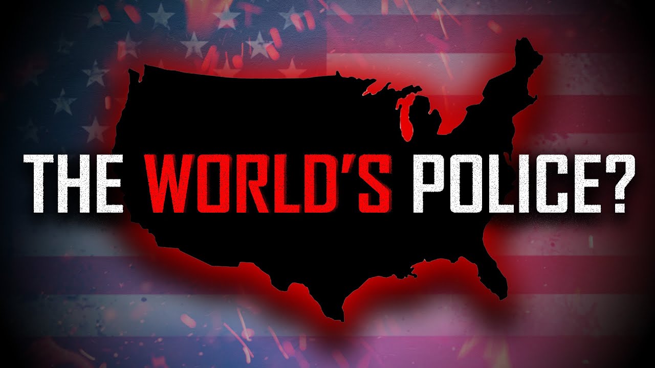 Why is the US the Worlds Police Force