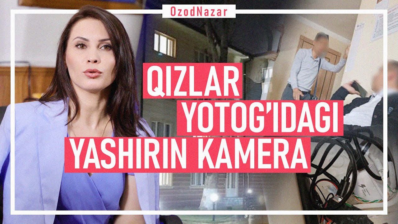 OzodNazar: Majburan ochtirilgan ro’za; Talaba qizlar yotog’iga o’rnatilgan yashirin kamera