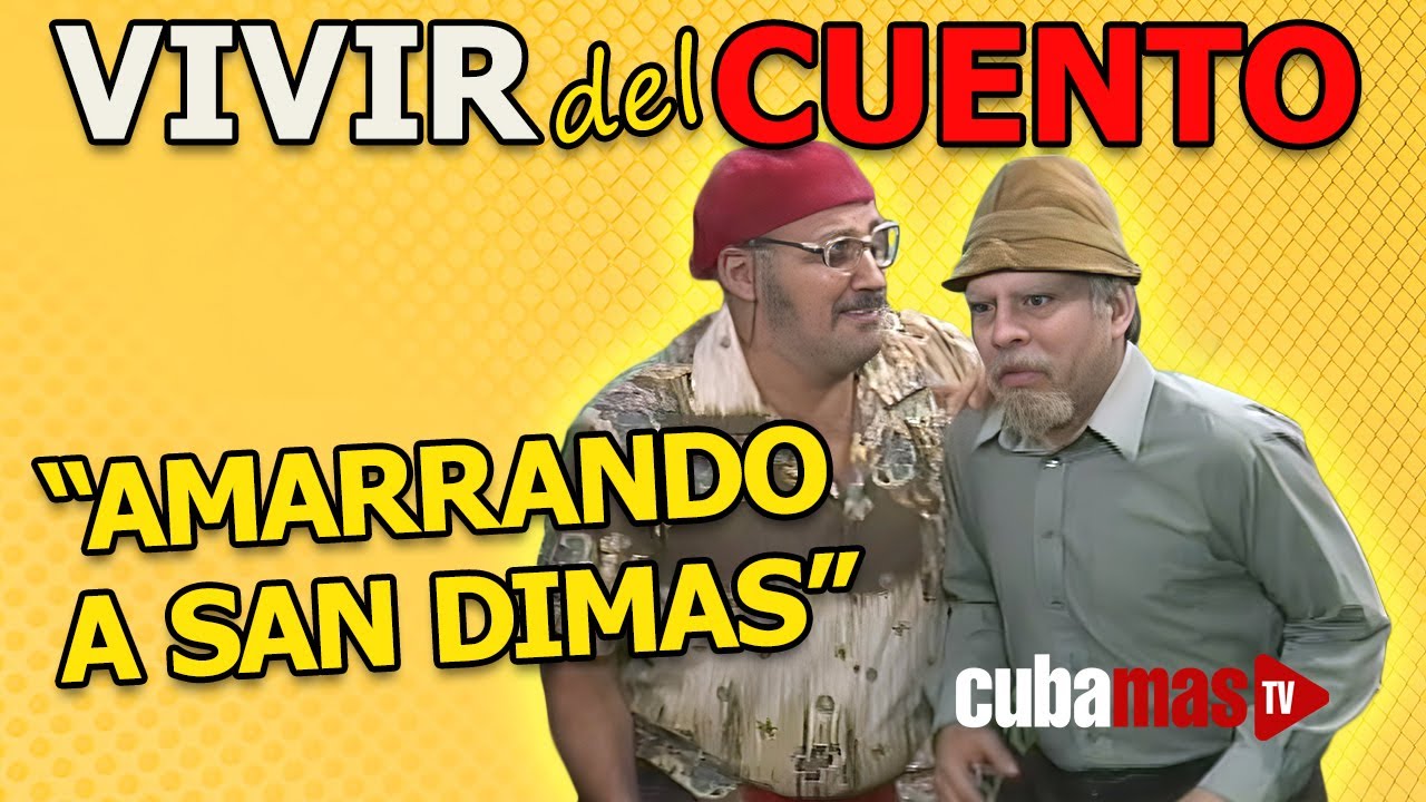 Humorístico cubano: "VIVIR DEL CUENTO"  - AMARRANDO A SAN DIMAS