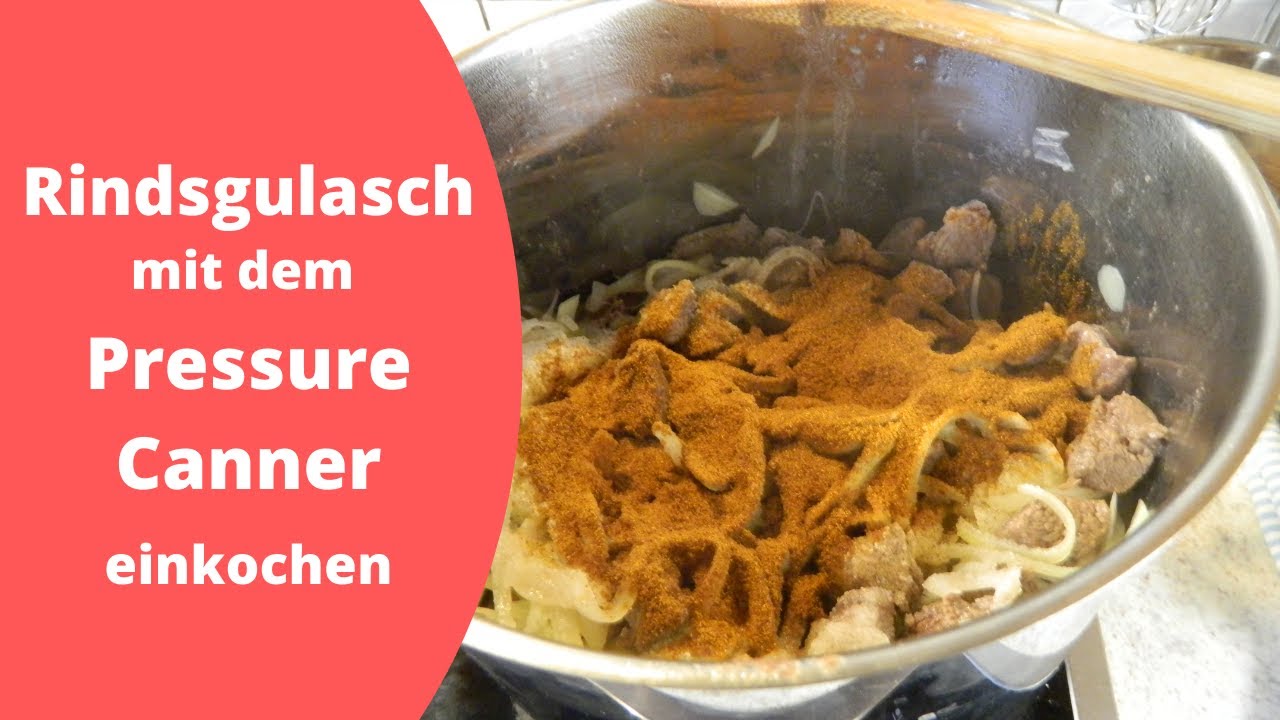 Rindsgulasch mit dem Pressure Canner einkochen