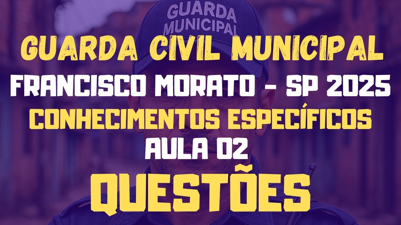 Guarda Municipal de Francisco Morato - SP 2025 | (AULA 02) CONHECIMENTOS ESPECÍFICOS Questões