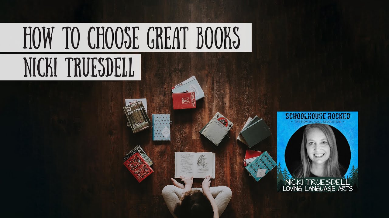 How do I Choose Great Books for Homeschooling? Nicki Truesdell