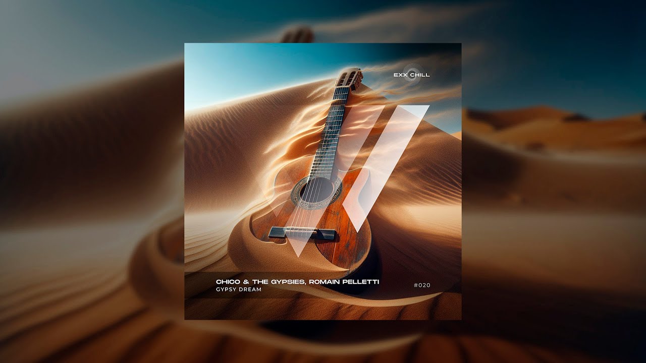 Chico & The Gypsies, Romain Pelletti - Gypsy Dream / Organic House / New Music 2024