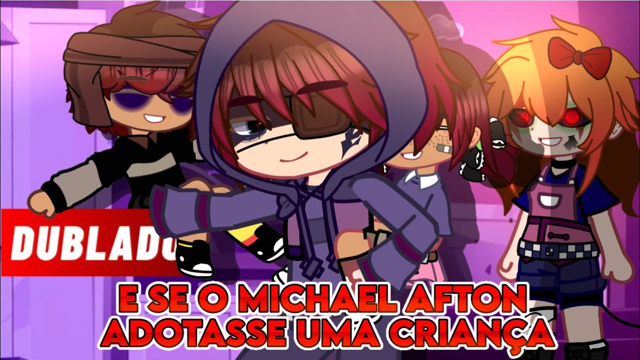 E SE MICHAEL AFTON ADOTASSE UMA CRIANÇA - DUBLADO (Yaoi?) MINI FILME FNAF GACHA CLUB