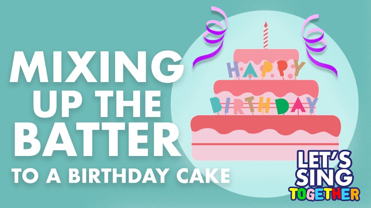 Birthday Cake Song - Mixing Up The Batter