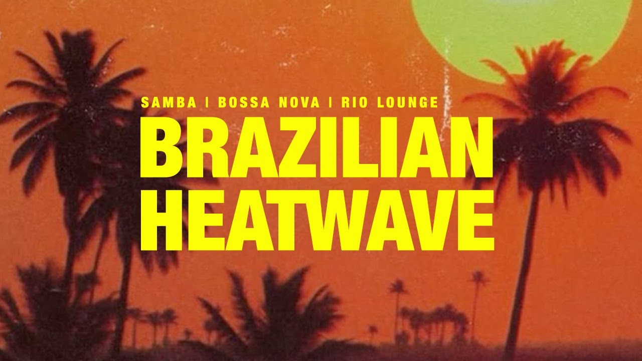 BRAZILIAN HEATWAVE | Samba, Bossa Nova, Latin Funk, and Soul Vibes Playlist
