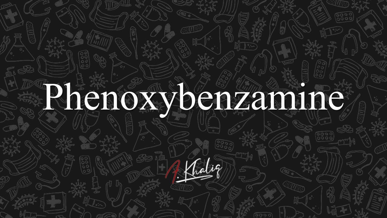 Phenoxybenzamine- Noradrenergic Drugs (Cutting Down the Drugs Series)